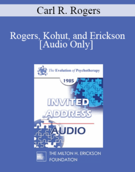 [Audio] EP85 Invited Address 12a - Rogers, Kohut, and Erickson: A Personal Perspective on Some Similarities and Differences - Carl R. Rogers, Ph.D.