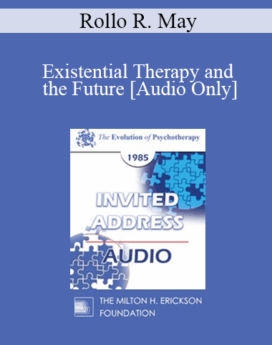 [Audio] EP85 Invited Address 12b - Existential Therapy and the Future - Rollo R. May, Ph.D.