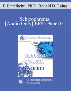 [Audio] EP85 Panel 01 - Schizophrenia - Bruno Bettelheim, Ph.D. Ronald D. Laing, M.D. Thomas S. Szasz, M.D. Carl A. Whitaker, M.D.