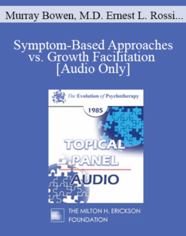 [Audio] EP85 Panel 03 - Symptom-Based Approaches vs. Growth Facilitation - Murray Bowen, M.D. Ernest L. Rossi, Ph.D. Lewis R. Walberg, M.D. Joseph Wolpe, M.D.