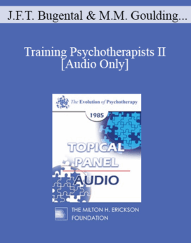 [Audio] EP85 Panel 09 - Training Psychotherapists II - James F.T. Bugental, Ph.D. Mary M. Goulding, M.S.W. Jay Haley, M.A. Miriam Polster, Ph.D.