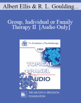 [Audio] EP85 Panel 11 - Group, Individual or Family Therapy II - Albert Ellis, Ph.D. Robert L. Goulding, M.D. Salvador Minuchin, M.D. Zerka Moreno
