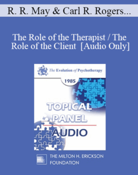 [Audio] EP85 Panel 12 - The Role of the Therapist / The Role of the Client - Rollo R. May, Ph.D. Carl R. Rogers, Ph.D. Virginia M. Satir, A.C.S.W. Thomas S. Szasz, M.D.