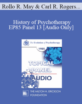 [Audio] EP85 Panel 13 - History of Psychotherapy - Rollo R. May, Ph.D. Carl R. Rogers, Ph.D. Thomas S. Szasz, M.D. Carl A. Whitaker, M.D.