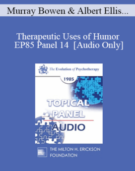 [Audio] EP85 Panel 14 - Therapeutic Uses of Humor - Murray Bowen, M.D. Albert Ellis, Ph.D. Robert L. Goulding, M.D. Ronald D. Laing, M.D.