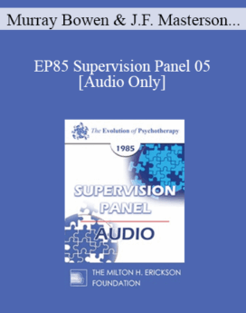[Audio] EP85 Supervision Panel 05 - Murray Bowen, M.D. James F. Masterson, M.D. Erving Polster, Ph.D. Carl A. Whitaker, M.D.