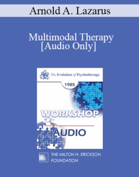 [Audio] EP85 Workshop 07 - Multimodal Therapy: Is It The Best of All Worlds? - Arnold A. Lazarus, Ph.D.