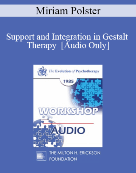 [Audio] EP85 Workshop 15 - Support and Integration in Gestalt Therapy - Miriam Polster, Ph.D.
