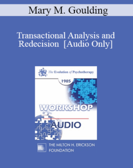 [Audio] EP85 Workshop 16 - Transactional Analysis and Redecision - Mary M. Goulding, M.S.W.