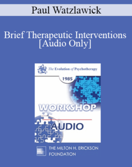 [Audio] EP85 Workshop 18 - Brief Therapeutic Interventions - Paul Watzlawick, Ph.D.