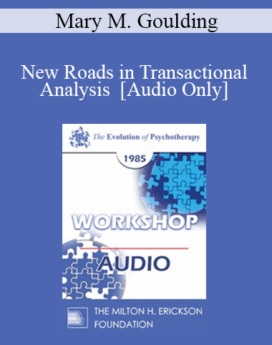 [Audio] EP85 Workshop 22 - New Roads in Transactional Analysis - Mary M. Goulding, M.S.W.