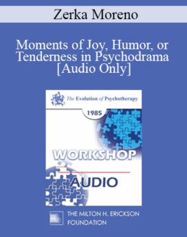 [Audio] EP85 Workshop 25 - Moments of Joy, Humor, or Tenderness in Psychodrama - Zerka Moreno