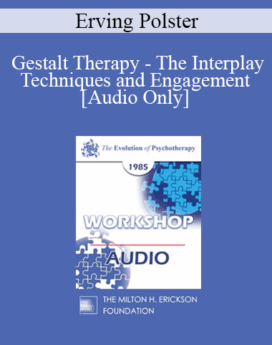 [Audio] EP85 Workshop 27 - Gestalt Therapy - The Interplay Techniques and Engagement - Erving Polster, Ph.D.