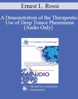 [Audio] EP85 Workshop 29 - A Demonstration of the Therapeutic Use of Deep Trance Phenomena - Ernest L. Rossi, Ph.D.