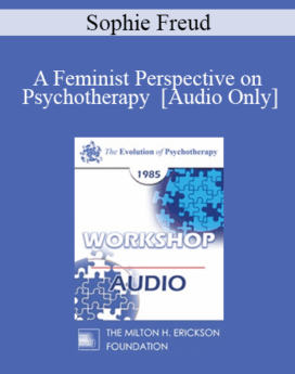 [Audio] EP85 Workshop 31 - A Feminist Perspective on Psychotherapy - Sophie Freud