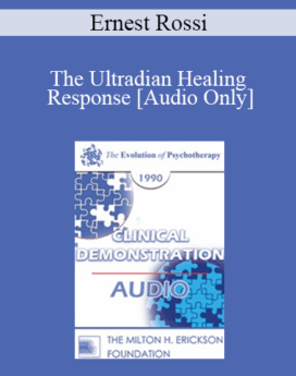 [Audio] EP90 Clinical Presentation 03 - The Ultradian Healing Response: Mind-Body Healing in Every Day Life - Ernest Rossi, Ph.D.