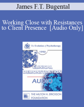 [Audio] EP90 Clinical Presentation 08 - Working Close with Resistances to Client Presence - James F.T. Bugental, Ph.D.