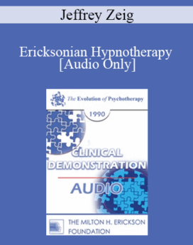[Audio] EP90 Clinical Presentation 12 - Ericksonian Hypnotherapy - Jeffrey Zeig, Ph.D.