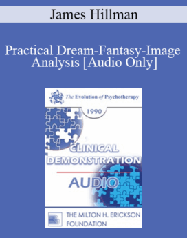[Audio] EP90 Clinical Presentation 14 - Practical Dream-Fantasy-Image Analysis - James Hillman, Ph.D.