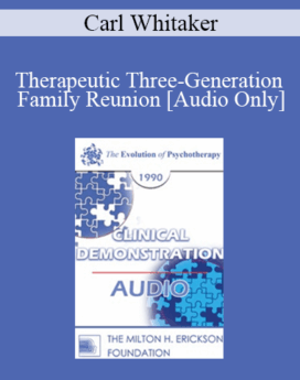 [Audio] EP90 Clinical Presentation 15 - Therapeutic Three-Generation Family Reunion - Carl Whitaker, M.D.