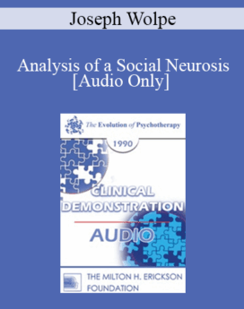 [Audio] EP90 Clinical Presentation 17 - Analysis of a Social Neurosis: Treatment Possibilities - Joseph Wolpe, M.D.