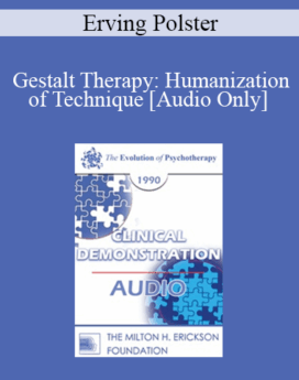 [Audio] EP90 Clinical Presentation 19 - Gestalt Therapy: Humanization of Technique - Erving Polster, Ph.D.