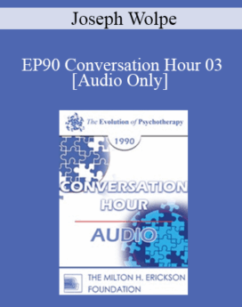 [Audio] EP90 Conversation Hour 03 - Joseph Wolpe, MD
