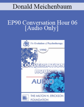 [Audio] EP90 Conversation Hour 06 - Donald Meichenbaum, PhD