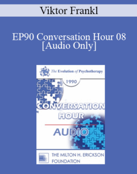 [Audio] EP90 Conversation Hour 08 - Viktor Frankl, MD, PhD