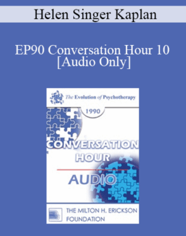 [Audio] EP90 Conversation Hour 10 - Helen Singer Kaplan, MD, PhD