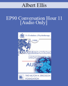 [Audio] EP90 Conversation Hour 11 - Albert Ellis, PhD