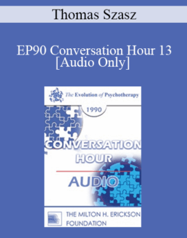 [Audio] EP90 Conversation Hour 13 - Thomas Szasz, MD