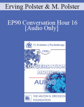 [Audio] EP90 Conversation Hour 16 - Erving Polster, PhD, and Miriam Polster, PhD