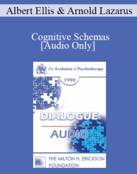 [Audio] EP90 Dialogue 02 - Cognitive Schemas: Rationality in Psychotherapy - Albert Ellis, Ph.D. Arnold Lazarus, Ph.D.