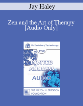 [Audio] EP90 Invited Address 01a - Zen and the Art of Therapy - Jay Haley, M.A.