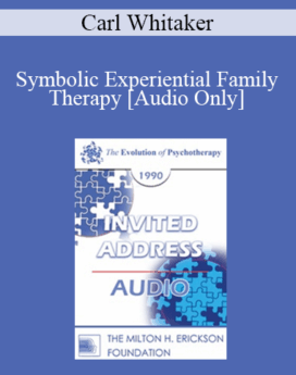 [Audio] EP90 Invited Address 02b - Symbolic Experiential Family Therapy: Model and Methodology - Carl Whitaker, M.D.