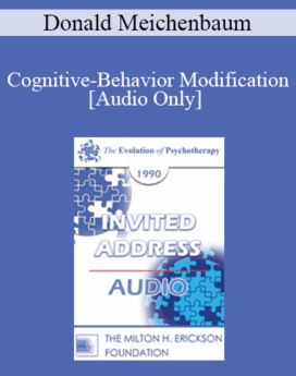 [Audio] EP90 Invited Address 03a - Cognitive-Behavior Modification: An Integrative Approach in the Field of Psychotherapy - Donald Meichenbaum, Ph.D.