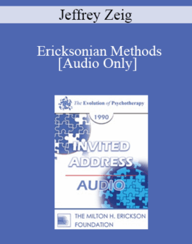 [Audio] EP90 Invited Address 04b - Ericksonian Methods: The Virtues of Our Faults - Jeffrey Zeig, Ph.D.