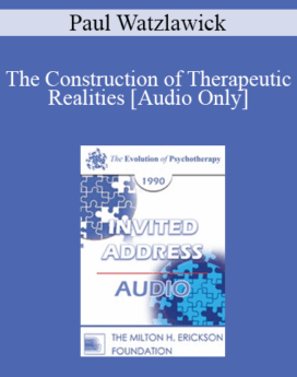 [Audio] EP90 Invited Address 05a - The Construction of Therapeutic Realities - Paul Watzlawick, Ph.D.