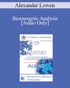 [Audio] EP90 Invited Address 07a - Bioenergetic Analysis: Engaging the Body in the Therapeutic Process - Alexander Lowen, M.D.