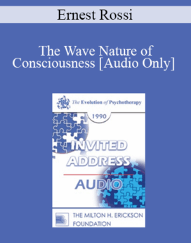 [Audio] EP90 Invited Address 07b - The Wave Nature of Consciousness: Creating a New Mind-Body Psychotherapy for the Future - Ernest Rossi, Ph.D.