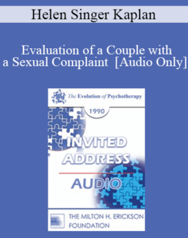 [Audio] EP90 Invited Address 08a - Evaluation of a Couple with a Sexual Complaint - Helen Singer Kaplan, M.D., Ph.D.