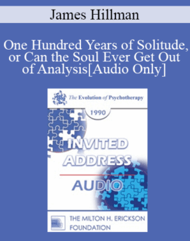 [Audio] EP90 Invited Address 09b - One Hundred Years of Solitude, or Can the Soul Ever Get Out of Analysis - James Hillman, Ph.D.