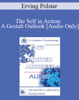 [Audio] EP90 Invited Address 10a - The Self in Action: A Gestalt Outlook - Erving Polster, Ph.D.