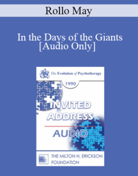 [Audio] EP90 Invited Address 11a - In the Days of the Giants: The Steps in Therapy to the Present Day - Rollo May, Ph.D