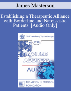 [Audio] EP90 Invited Address 12a - Establishing a Therapeutic Alliance with Borderline and Narcissistic Patients - James Masterson, M.D.