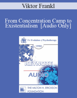 [Audio] EP90 Keynote 01 - From Concentration Camp to Existentialism - Viktor Frankl, M.D., Ph.D.