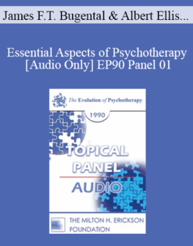 [Audio] EP90 Panel 01 - Essential Aspects of Psychotherapy - James F.T. Bugental, Ph.D. Albert Ellis, Ph.D. Mary Goulding, M.S.W. Carl Whitaker, M.D.