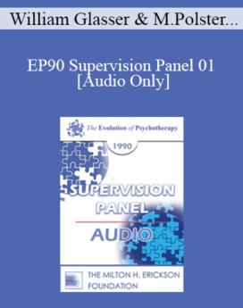 [Audio] EP90 Supervision Panel 01 - William Glasser, M.D. Miriam Polster, Ph.D. James Masterson, M.D.