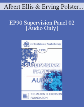 [Audio] EP90 Supervision Panel 02 - Albert Ellis, Ph.D. Erving Polster, Ph.D. Jeffrey Zeig, Ph.D.